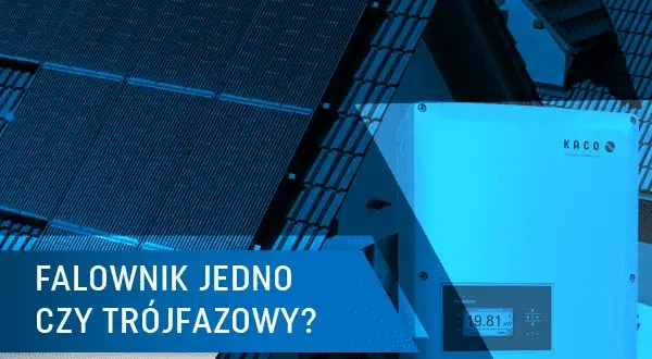Wybór falownika PV: Jedno- czy trójfazowy? Decyzja bez błędów